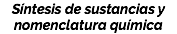 Síntesis de sustancias y nomenclatura química